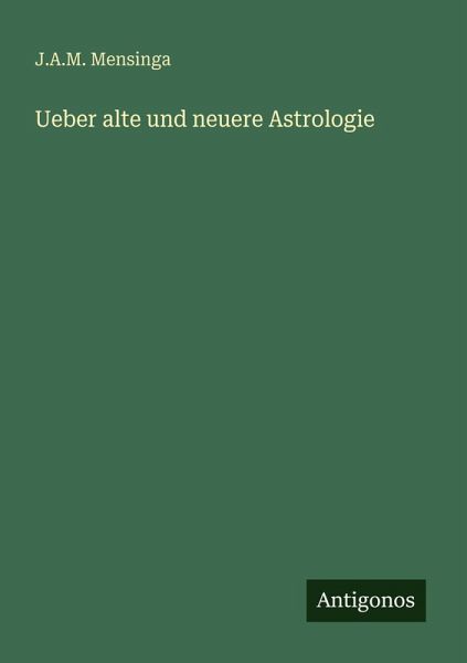 Ueber alte und neuere Astrologie Ueber alte und neuere Astrologie