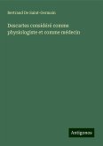 Descartes considéré comme physiologiste et comme médecin Descartes considéré comme physiologiste et comme médecin