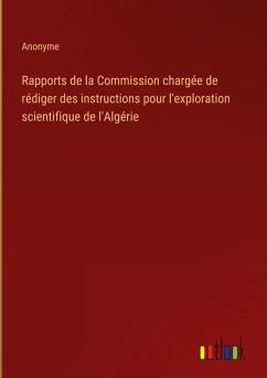Cover Rapports de la Commission chargée de rédiger des instructions pour l'exploration scientifique de l'Algérie
