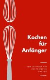 Kochen für Anfänger - dein Leitfaden für den perfekten Einstieg (eBook, ePUB) Kochen für Anfänger - dein Leitfaden für den perfekten Einstieg (eBook, ePUB)
