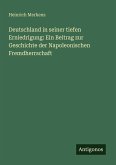 Deutschland in seiner tiefen Erniedrigung: Ein Beitrag zur Geschichte der Napoleonischen Fremdherrschaft