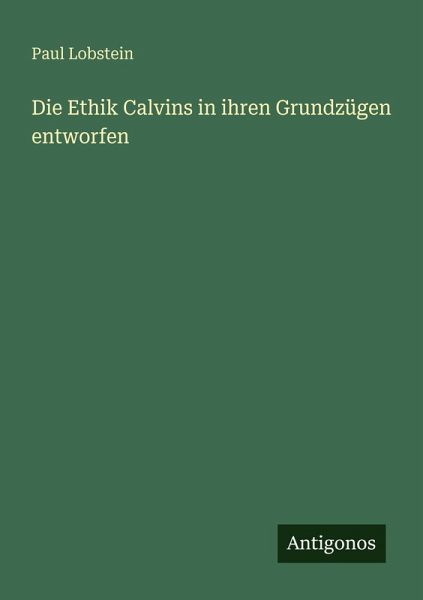 Die Ethik Calvins in ihren Grundzügen entworfen