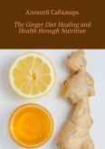 The Ginger Diet Healing and Health through Nutrition (eBook, ePUB)