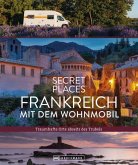 Secret Places Frankreich mit dem Wohnmobil   (Mängelexemplar)