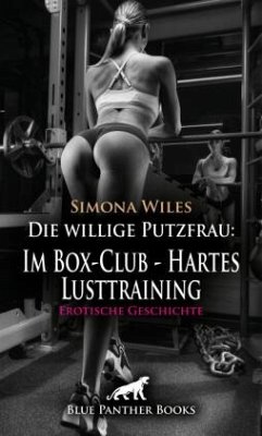 Cover Die willige Putzfrau: Im Box-Club - Hartes Lusttraining   Erotische Geschichte + 1 weitere Geschichte