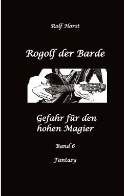 Rogolf der Barde: Lost Places, Dunkle Macht, Magier, Rituale, Silberdolch, goldene Klinge, Armbrust, Pfeil und Bogen, Schwert, Kutte, Kapuzenmantel, Parapsychologie, Verrat - Horst, Rolf