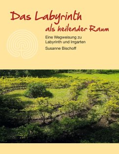 Das Labyrinth als heilender Raum - Bischoff, Susanne