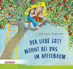 Der liebe Gott wohnt bei uns im Apfelbaum - Hübner, Franz