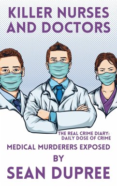 Cover Killer Nurses and Doctors: Medical Murderers Exposed (eBook, ePUB)