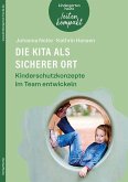 Die Kita als sicherer Ort. Kinderschutzkonzepte im Team entwickeln Die Kita als sicherer Ort. Kinderschutzkonzepte im Team entwickeln