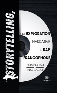 Storytelling, une exploration narrative du rap francophone (eBook, ePUB) - Bari, Adriano; Gallice, Enzo