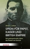 Spion für Papst, Kaiser und British Empire Spion für Papst, Kaiser und British Empire