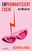Entromantisiert euch! (eBook, ePUB) Entromantisiert euch! (eBook, ePUB)