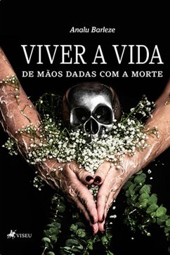 Viver a Vida de ma~os Dadas com a Morte (eBook, ePUB) - Barleze, Analu