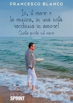 Io, il mare e la musica, in una nota racchiusa in amore! (eBook, ePUB) - Blanco, Francesco