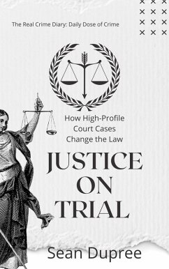 Justice on Trial: How High-Profile Court Cases Change the Law (eBook, ePUB) - Dupree, Sean