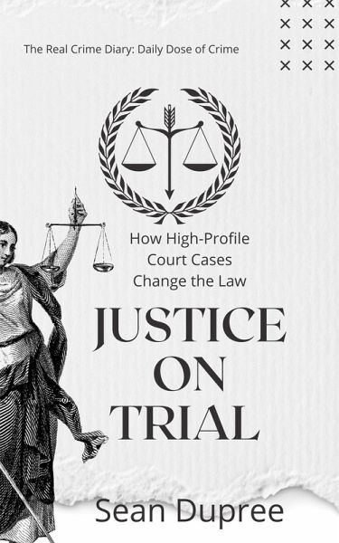 Justice on Trial: How High-Profile Court Cases Change the Law (eBook, ePUB) Justice on Trial: How High-Profile Court Cases Change the Law (eBook, ePUB)