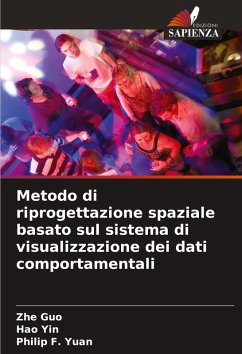 Metodo di riprogettazione spaziale basato sul sistema di visualizzazione dei dati comportamentali - Guo, Zhe;Yin, Hao;Yuan, Philip F.