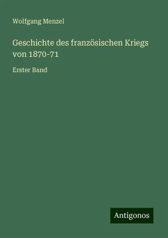 Geschichte des französischen Kriegs von 1870-71 - Menzel, Wolfgang