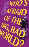 Who's Afraid of the Big, Bad World? Who's Afraid of the Big, Bad World?