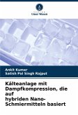 Kälteanlage mit Dampfkompression, die auf hybriden Nano-Schmiermitteln basiert Kälteanlage mit Dampfkompression, die auf hybriden Nano-Schmiermitteln basiert