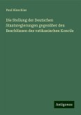 Die Stellung der Deutschen Staatsregierungen gegenüber den Beschlüssen des vatikanischen Koncils Die Stellung der Deutschen Staatsregierungen gegenüber den Beschlüssen des vatikanischen Koncils