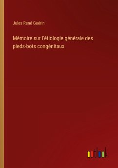 Mémoire sur l'ètiologie générale des pieds-bots congénitaux Mémoire sur l'ètiologie générale des pieds-bots congénitaux