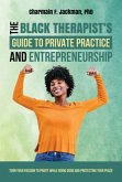The Black Therapist's Guide to Private Practice and Entrepreneurship The Black Therapist's Guide to Private Practice and Entrepreneurship