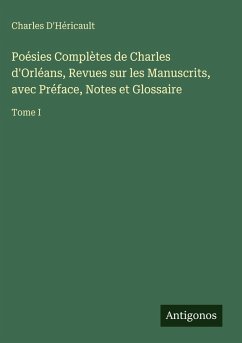 Cover Poésies Complètes de Charles d'Orléans, Revues sur les Manuscrits, avec Préface, Notes et Glossaire