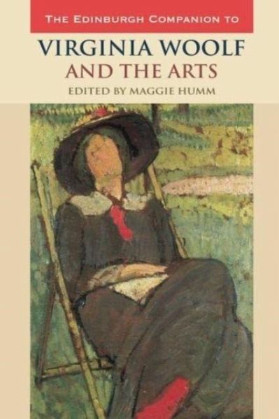 The Edinburgh Companion to Virginia Woolf and the Arts The Edinburgh Companion to Virginia Woolf and the Arts