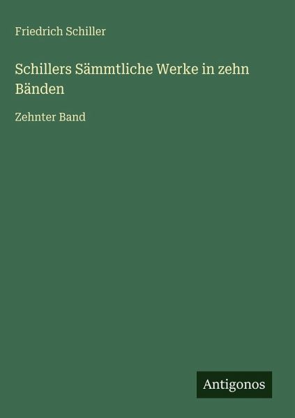 Schillers Sämmtliche Werke in zehn Bänden Schillers Sämmtliche Werke in zehn Bänden