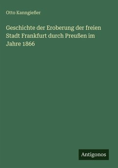 Cover Geschichte der Eroberung der freien Stadt Frankfurt durch Preußen im Jahre 1866