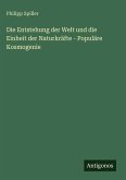 Die Entstehung der Welt und die Einheit der Naturkräfte - Populäre Kosmogenie
