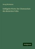 Geflügelte Worte: Der Citatenschatz des deutschen Volks Geflügelte Worte: Der Citatenschatz des deutschen Volks