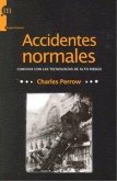 Accidentes normales : convivir con las tecnologías de alto riesgo