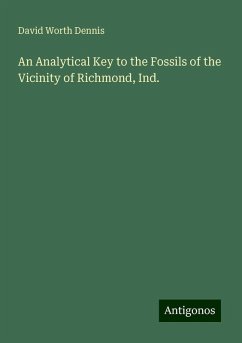 An Analytical Key to the Fossils of the Vicinity of Richmond, Ind. - Dennis, David Worth