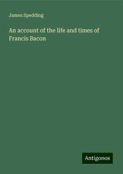 An account of the life and times of Francis Bacon - Spedding, James