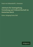 Jahrbuch für Gesetzgebung, Verwaltung und Volkswirthschaft im Deutschen Reich