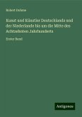 Kunst und Künstler Deutschlands und der Niederlande bis um die Mitte des Achtzehnten Jahrhunderts Kunst und Künstler Deutschlands und der Niederlande bis um die Mitte des Achtzehnten Jahrhunderts