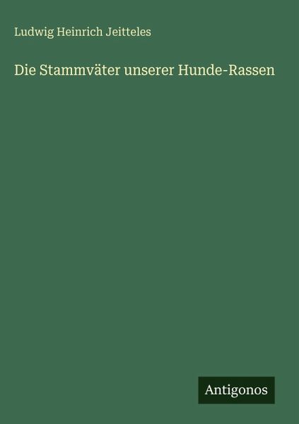 Die Stammväter unserer Hunde-Rassen