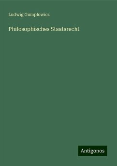 Philosophisches Staatsrecht - Gumplowicz, Ludwig