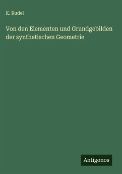 Von den Elementen und Grundgebilden der synthetischen Geometrie - Rudel, K.