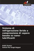 Sistema di refrigerazione ibrido a compressione di vapore basato su nano-lubrificanti Sistema di refrigerazione ibrido a compressione di vapore basato su nano-lubrificanti