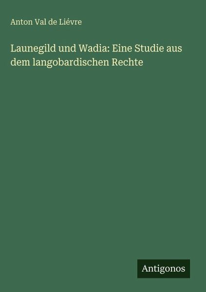 Launegild und Wadia: Eine Studie aus dem langobardischen Rechte