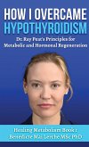 How I Overcame Hypothyroidism How I Overcame Hypothyroidism