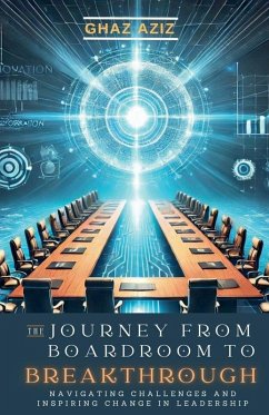 The Jouney from Boardroom to Breakthrough - Aziz, Ghaz