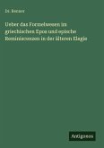Ueber das Formelwesen im griechischen Epos und epische Reminiscenzen in der älteren Elegie Ueber das Formelwesen im griechischen Epos und epische Reminiscenzen in der älteren Elegie