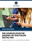 DIE KONGOLESISCHE JUGEND IM DIGITALEN ZEITALTER DIE KONGOLESISCHE JUGEND IM DIGITALEN ZEITALTER