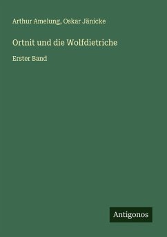 Ortnit und die Wolfdietriche - Amelung, Arthur; Jänicke, Oskar