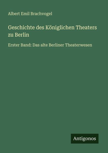 Geschichte des Königlichen Theaters zu Berlin Geschichte des Königlichen Theaters zu Berlin